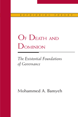 Of Death and Dominion: The Existential Foundations of Governance by Mohammed A. Bamyeh