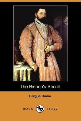 The Bishop's Secret (Dodo Press) by Fergus Hume