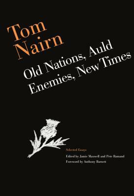 Old Nations, Auld Enemies, New Times by Tom Nairn
