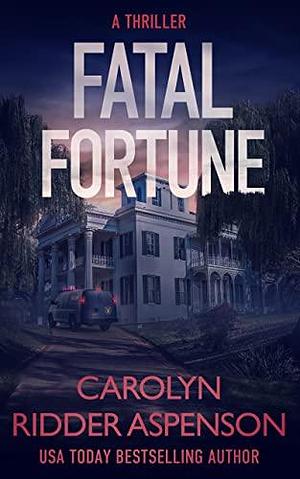Fatal Fortune by Carolyn Ridder Aspenson, Carolyn Ridder Aspenson