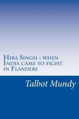 Hira Singh: when India came to fight in Flanders by Talbot Mundy