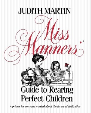 Miss Manners' Guide to Rearing Perfect Children by Judith Martin