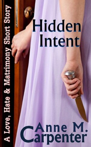 Hidden Intent by Anne M. Carpenter