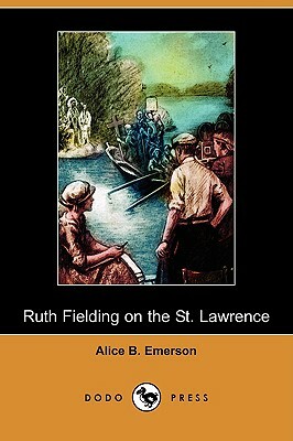 Ruth Fielding on the St. Lawrence; Or, the Queer Old Man of the Thousand Islands (Dodo Press) by Alice B. Emerson