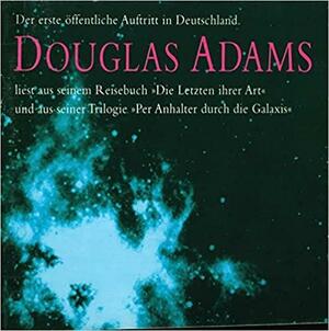 Douglas Adams liest aus seinem Reisebuch: Die Letzten ihrer Art und aus seiner Trilogie Per Anhalter durch die Galaxis by Douglas Adams