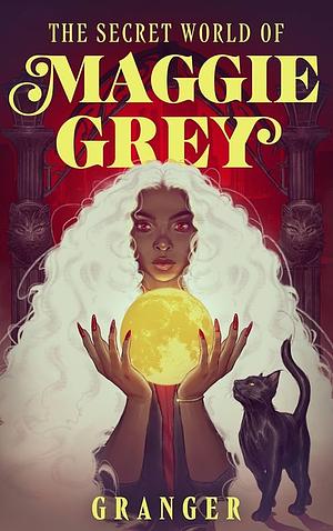 The Secret World of Maggie Grey by Granger