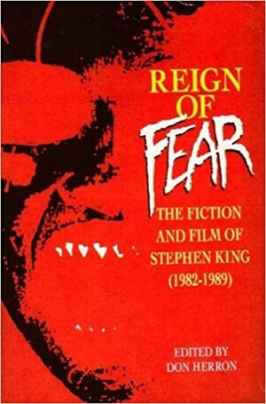 Reign Of Fear: Fiction And Film Of Stephen King by Don Herron