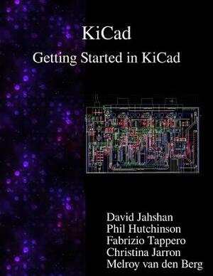 KiCad - Getting Started in KiCad by Fabrizio Tappero, Christina Jarron, Phil Hutchinson