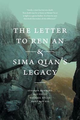 The Letter to Ren an and Sima Qian�s Legacy by Wai-Yee Li, Hans van Ess, Stephen Durrant, Michael Nylan