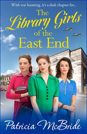 The Library Girls of the East End by Patricia McBride, Patricia McBride