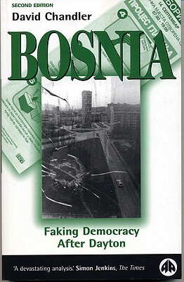 Bosnia: Faking Democracy After Dayton by David Chandler