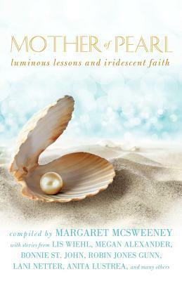 Mother of Pearl: Luminous Lessons and Iridescent Faith by Margaret McSweeney