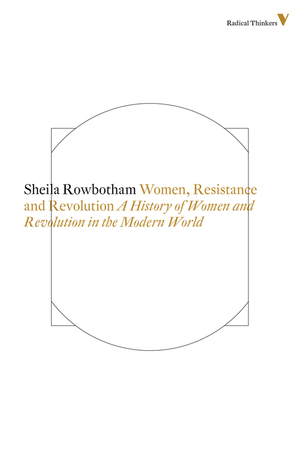 Women, Resistance and Revolution: A History Of Women And Revolution In The Modern World by Sheila Rowbotham