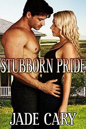 Stubborn Pride by Jade Cary, Jade Cary