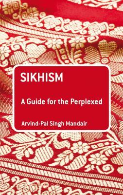 Sikhism: A Guide for the Perplexed by Arvind-Pal Singh Mandair