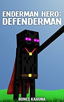 Enderman Hero: Defenderman: A Minecraft Book for Kids by Bones Kahuna