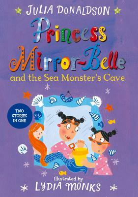 Princess Mirror-Belle and the Sea Monster's Cave by Julia Donaldson