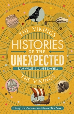 Histories of the Unexpected: The Vikings by James Daybell, Sam Willis