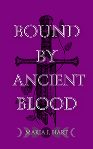 Bound by Ancient Blood by Maria J. Hart