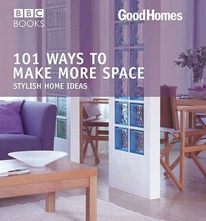 101 Ways to Make More Space by Good Homes Magazine, Julie Savill