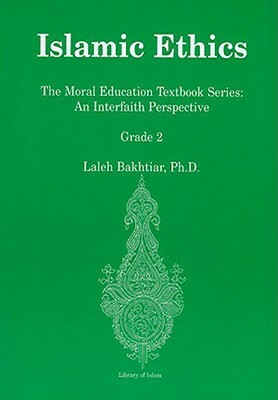 Islamic Ethics: The Moral Education Textbook Series: An Interfaith Perspective Grade 2 by Laleh Bakhtiar