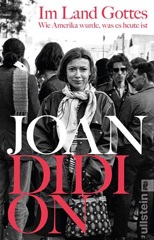 Im Land Gottes. Wie Amerika wurde, was es heute ist by Joan Didion