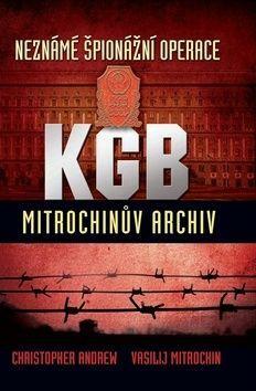 Neznámé špionážní operace KGB - Mitrochinův archiv by Christopher Andrew