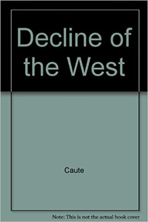 Decline of the West by David Caute