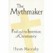 The Mythmaker: Paul and the Invention of Christianity by Hyam Maccoby