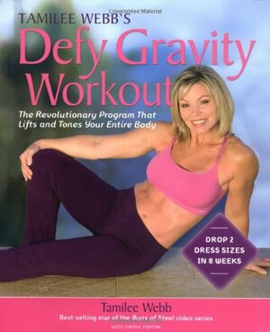 Tamilee Webb's Defy Gravity Workout: The Revolutionary Workout Program that Lifts and Tones Your Entire Body by Tamilee Webb