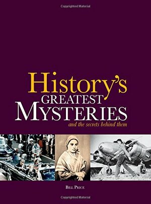 History's Greatest Mysteries: And the Secrets Behind Them by Bill Price