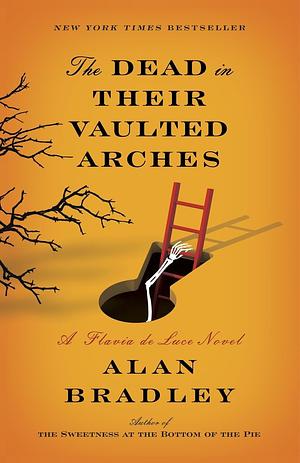 The Dead in Their Vaulted Arches: A Flavia de Luce Novel by Alan Bradley