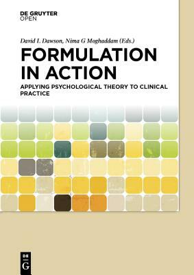 Formulation in Action: Applying Psychological Theory to Clinical Practice by David Dawson, Nima Moghaddam