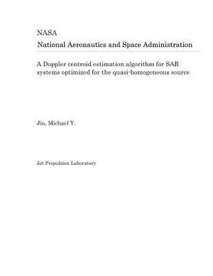 A Doppler Centroid Estimation Algorithm for Sar Systems Optimized for the Quasi-Homogeneous Source by National Aeronautics and Space Adm Nasa