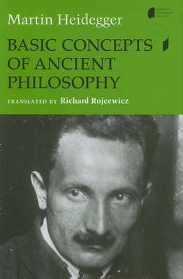 Basic Concepts of Ancient Philosophy by Martin Heidegger, Richard Rojcewicz