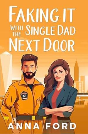 Faking it with the single dad next door  by Anna Ford