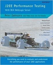J2EE Performance Testing with BEA WebLogic Server by Peter Zadrozny, Philip Aston, Ted Osborne