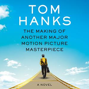 The Making of Another Major Motion Picture Masterpiece by Tom Hanks