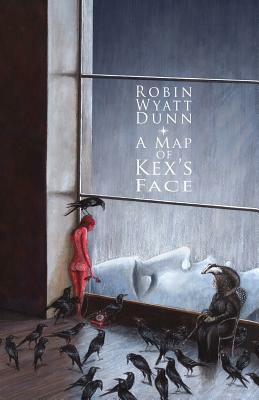 A Map of Kex's Face by Robin Wyatt Dunn