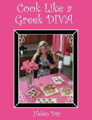 Cook Like A Greek Diva by Helen Day