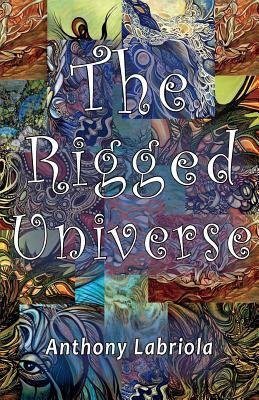The Rigged Universe by Anthony Labriola