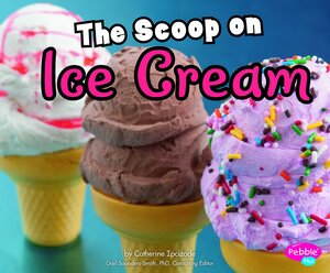 The Scoop on Ice Cream by Catherine Ipcizade