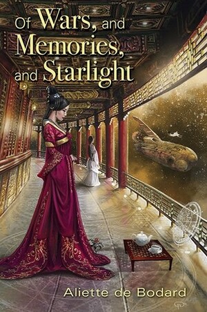 Of Wars, and Memories, and Starlight by Aliette de Bodard