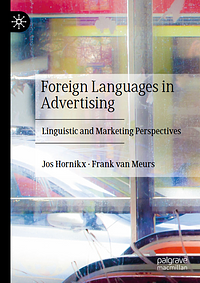 Foreign Languages in Advertising: Linguistic and Marketing Perspectives by Frank van Meurs, Jos Hornikx