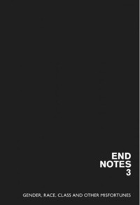 Endnotes 3: Gender, Race, Class and Other Misfortunes by Endnotes Collective