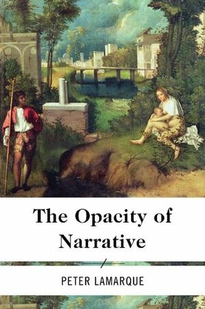 The Opacity of Narrative by Peter Lamarque