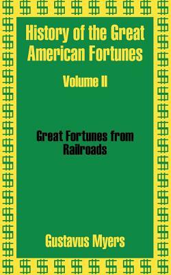 History of the Great American Fortunes (Volume Two) by Gustavus Myers