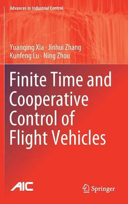 Finite Time and Cooperative Control of Flight Vehicles by Yuanqing Xia, Kunfeng Lu, Jinhui Zhang