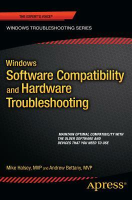 Windows Software Compatibility and Hardware Troubleshooting by Mike Halsey, Andrew Bettany