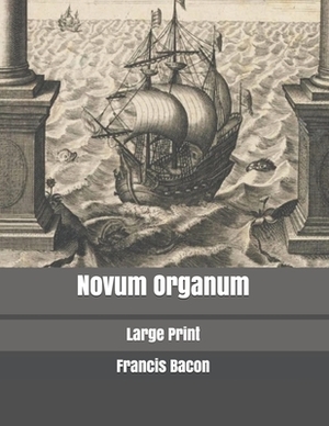 Novum Organum: Large Print by Sir Francis Bacon